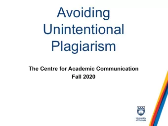 Avoiding  Unintentional  Plagiarism  The Centre for Academic Communication  Fall 2020