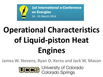 Operational Characteristics  of Liquid-piston Heat Engines  James W. Stevens, Ryan O. Kerns and