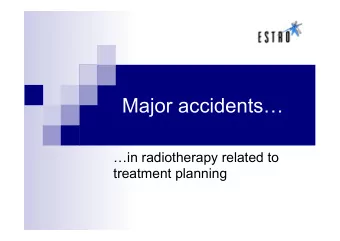 Major accidents  in radiotherapy related to  treatment planning  Overview  2 historic