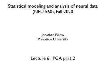 Statistical modeling and analysis of neural data  (NEU 560), Fall 2020  Jonathan Pillow  Princeton