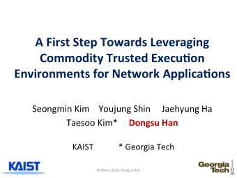 A  First  Step  Towards  Leveraging    Commodity  Trusted  Execu;on