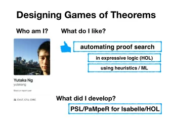 Designing Games of Theorems  Who am I?  What do I like?  automating proof search  in expressive