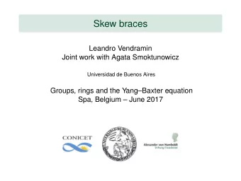 Skew braces  Leandro Vendramin  Joint work with Agata Smoktunowicz  Universidad de Buenos Aires