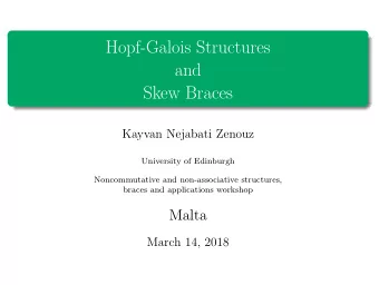 Hopf-Galois Structures  and  Skew Braces  Kayvan Nejabati Zenouz  University of Edinburgh