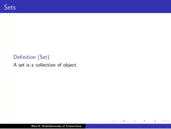 Sets  Definition (Set)  A set is a collection of object.  Alan H. SteinUniversity of Connecticut