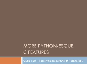 C FEATURES CSSE 120  Rose Hulman Institute of Technology  Getting Values from Functions  Just