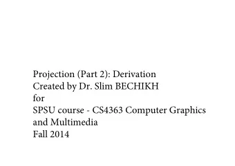 Projection (Part 2) : Derivation  Created by Dr. Slim BECHIKH  for  SPSU course - CS4363 Computer
