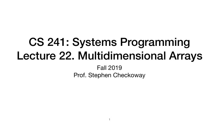 cs 241 systems programming lecture 22 multidimensional