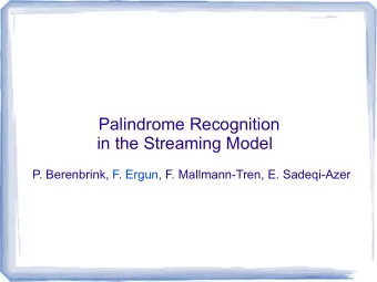 Palindrome Recognition  in the Streaming Model  P. Berenbrink, F. Ergun, F. Mallmann-Tren, E.