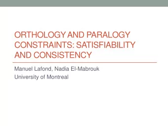 ORTHOLOGYAND PARALOGY  CONSTRAINTS: SATISFIABILITY  AND CONSISTENCY  Manuel Lafond, Nadia
