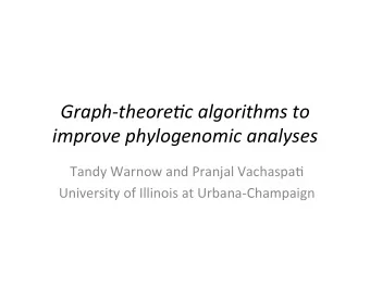 Graph-theore*c algorithms to improve phylogenomic analyses  Tandy Warnow and Pranjal Vachaspa3