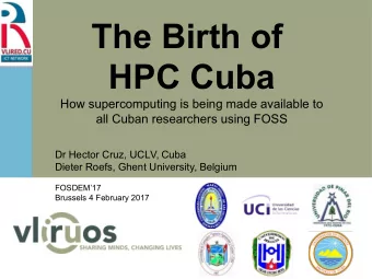 The Birth of  HPC Cuba  How supercomputing is being made available to  all Cuban researchers using