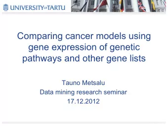 Comparing cancer models using  gene expression of genetic  pathways and other gene lists  Tauno
