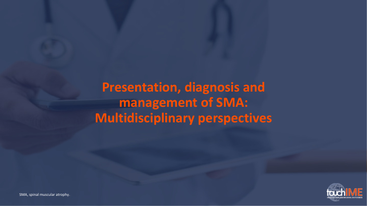 presentation diagnosis and management of sma