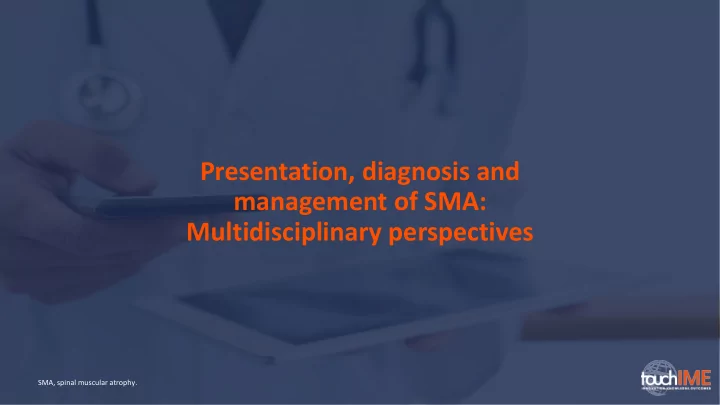 presentation diagnosis and management of sma