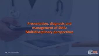 Presentation, diagnosis and  management of SMA:  Multidisciplinary perspectives  SMA, spinal