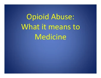 Opioid Abuse:  What it means to  Medicine  Bruce Bonanno, MD, FACEP  No declarations