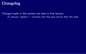 Changelog  Changes made in this version not seen in fjrst lecture: 15 January: logistics