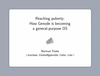 Reaching puberty:  How Genode is becoming  a general-purpose OS  Norman Feske &lt;