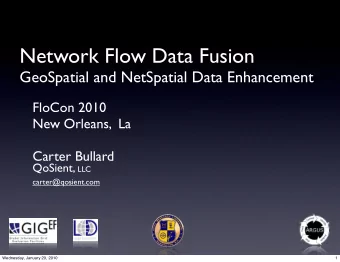 Network Flow Data Fusion  GeoSpatial and NetSpatial Data Enhancement  FloCon 2010  New Orleans,  La