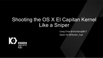 Shooting the OS X El Capitan Kernel  Like a Sniper  Liang Chen @chenliang0817  Qidan He