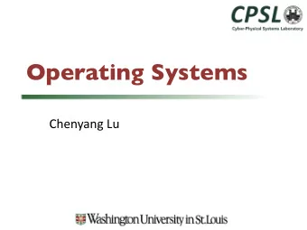 Operating Systems  Chenyang Lu  IoT OS  Contiki: open-source, multi-threaded OS, plain C.