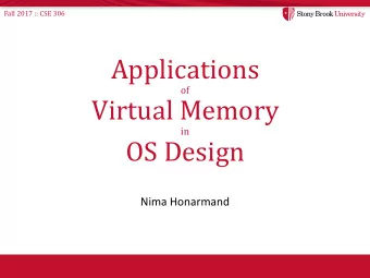 Applications  of  Virtual Memory  in  OS Design  Nima Honarmand  Fall 2017 :: CSE 306  Introduction