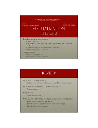 Virtualization:  The CPU  Questions answered in this lecture:  What is a process?  Why is limited