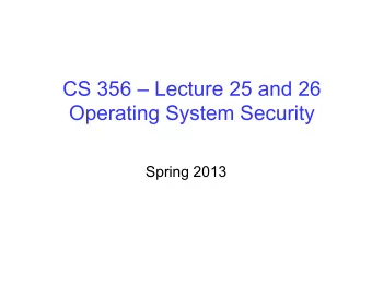 CS 356  Lecture 25 and 26  Operating System Security  Spring 2013  Review  Chapter 1: Basic