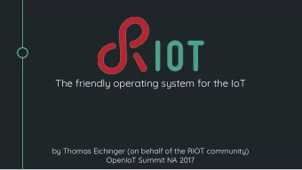 The friendly operating system for the IoT  by Thomas Eichinger (on behalf of the RIOT community)