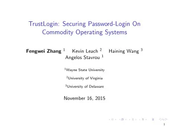 TrustLogin: Securing Password-Login On  Commodity Operating Systems Fengwei Zhang 1 Kevin Leach 2