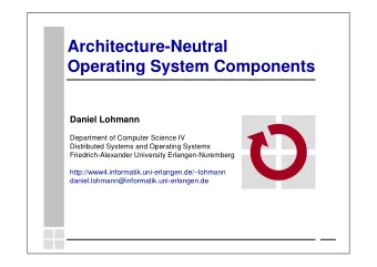 Architecture-Neutral  Operating System Components  Daniel Lohmann  Department of Computer Science