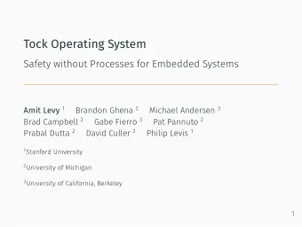 Tock Operating System  Safety without Processes for Embedded Systems 1 Stanford University 2