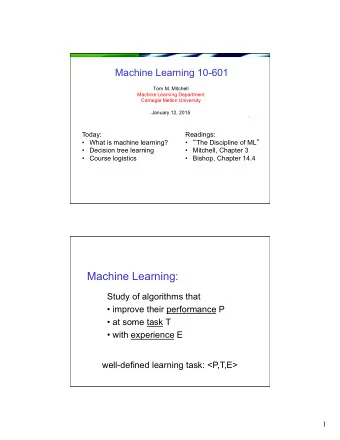 Machine Learning:  Study of algorithms that  improve their performance P  at some task T