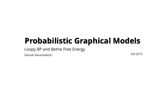 Probabilistic Graphical Models  Probabilistic Graphical Models  Loopy BP and Bethe Free Energy