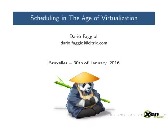 Scheduling in The Age of Virtualization  Dario Faggioli  dario.faggioli@citrix.com  Bruxelles