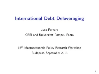 International Debt Deleveraging  Luca Fornaro  CREI and Universitat Pompeu Fabra 12 th