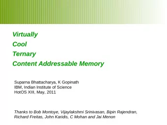 Virtually  Cool  Ternary  Content Addressable Memory  Suparna Bhattacharya, K Gopinath  IBM, Indian