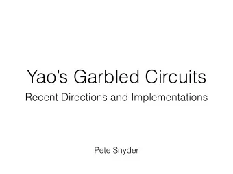 Yaos Garbled Circuits  Recent Directions and Implementations  Pete Snyder  Outline  1. Context