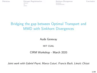 Bridging the gap between Optimal Transport and  MMD with Sinkhorn Divergences  Aude Genevay  MIT