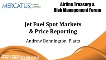 Jet Fuel Spot Markets  &amp; Price Reporting  Andrew Bonnington, Platts  JET FUEL SPOT  MARKETS AND