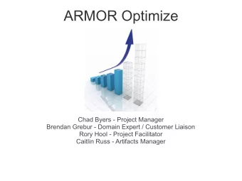 ARMOR Optimize  Chad Byers - Project Manager  Brendan Grebur - Domain Expert / Customer Liaison