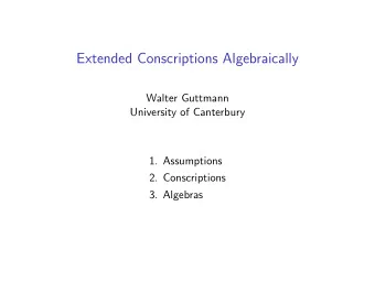 Extended Conscriptions Algebraically  Walter Guttmann  University of Canterbury  1. Assumptions  2.