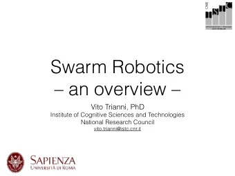 Swarm Robotics    an overview   Vito Trianni, PhD  Institute of Cognitive Sciences and