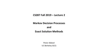 CS287 Fall 2019  Lecture 2  Markov Decision Processes  and  Exact Solution Methods  Pieter