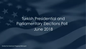 Turkish Presidential and  Parliamentary Elections Poll  June 2018  Center for American