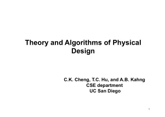 Theory and Algorithms of Physical  Design  C.K. Cheng, T.C. Hu, and A.B. Kahng  CSE department  UC
