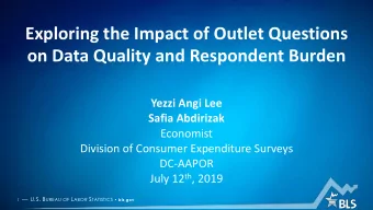 Exploring the Impact of Outlet Questions  on Data Quality and Respondent Burden  Yezzi Angi Lee