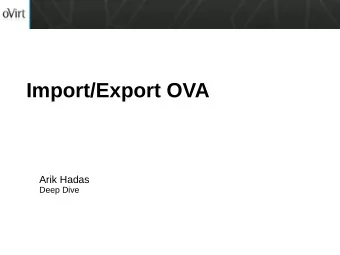 Import/Export OVA  Arik Hadas  Deep Dive  Scope  Existing OVA support:  Importing