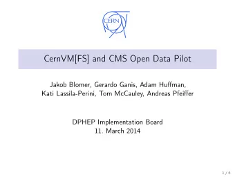 CernVM[FS] and CMS Open Data Pilot  Jakob Blomer, Gerardo Ganis, Adam Huffman,  Kati